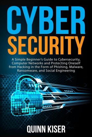 Cybersecurity: A Simple Beginner's Guide to Cybersecurity