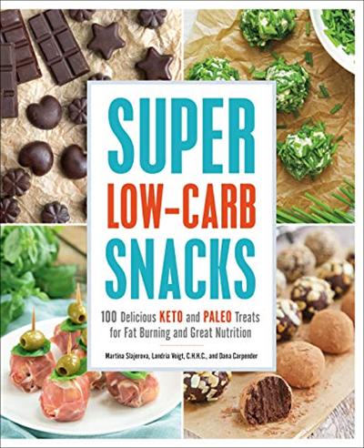 Super Low Carb Snacks: 100 Delicious Keto and Paleo Treats for Fat Burning and Great Nutrition (EPUB)