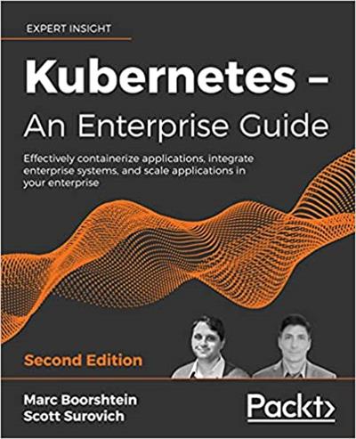 Kubernetes - An Enterprise Guide Effectively containerize applications, 2nd Edition (Early Access)
