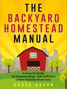 The Backyard Homestead Manual A How-To Guide to Homesteading - Self Sufficient Urban Farming Made Easy [AudioBook]
