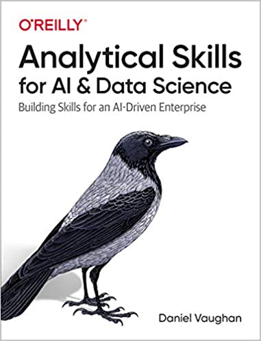 Analytical Skills for AI and Data Science: Building Skills for an AI Driven Enterprise (True PDF)