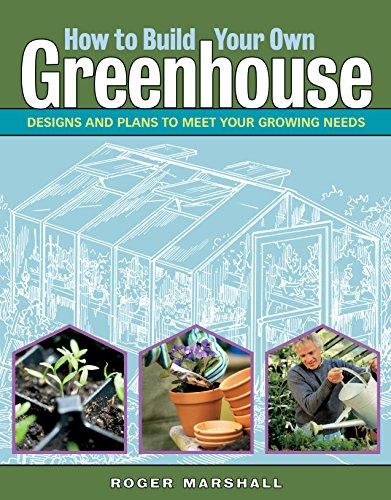 How to Build Your Own Greenhouse: Designs and Plans to Meet Your Growing Needs (PDF)