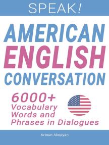 Speak! American English Conversation 6,000+ Vocabulary Words and Phrases in Dialogues