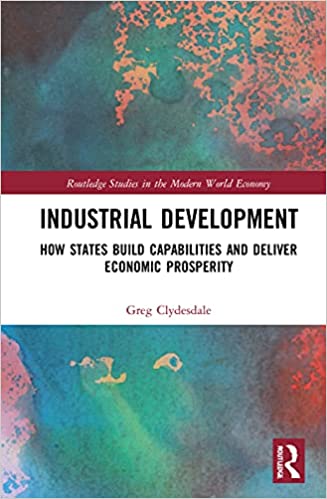 Industrial Development How States Build Capabilities and Deliver Economic Prosperity