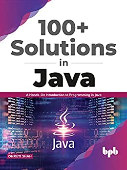 100+ Solutions in Java A Hands-On Introduction to Programming in Java