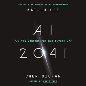 AI 2041 Ten Visions for Our Future [Audiobook]