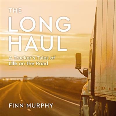The Long Haul A Trucker's Tales of Life on the Road [AudioBook]