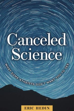 Canceled Science What Some Atheists Don't Want You to See