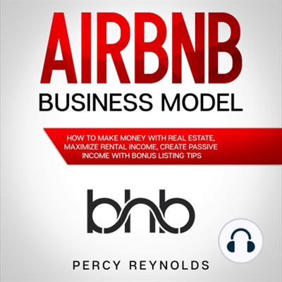 Airbnb Business Model How to Make Money with Real Estate, Maximize Rental Income [Audiobook]