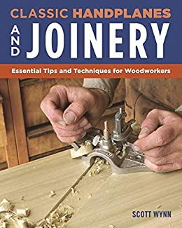Classic Handplanes and Joinery Essential Tips and Techniques for Woodworkers