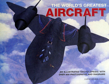 The World's Greatest Aircraft: An Illustrated Encyclopedia With More Than 900 Photographs and Diagrams