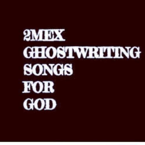 2Mex - Ghostwriting Songs For God (2021)