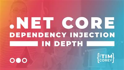 TimCorey - .NET Core Dependency Injection In Depth