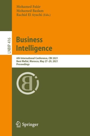 Business Intelligence: 6th International Conference, CBI 2021, Beni Mellal, Morocco, May 27-29, 2021, Proceedings
