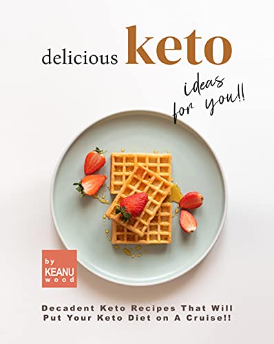 Delicious Keto Recipes for You!!: Decadent Keto Recipes That Will Put Your Keto Diet on A Cruise!!