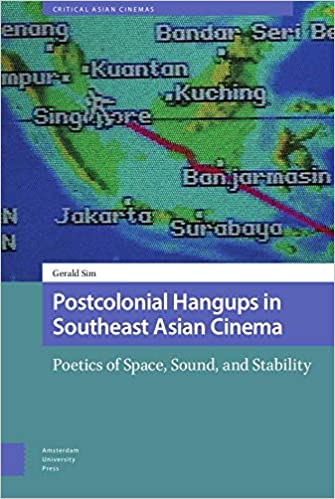 Postcolonial Hangups in Southeast Asian Cinema: Poetics of Space, Sound, and Stability