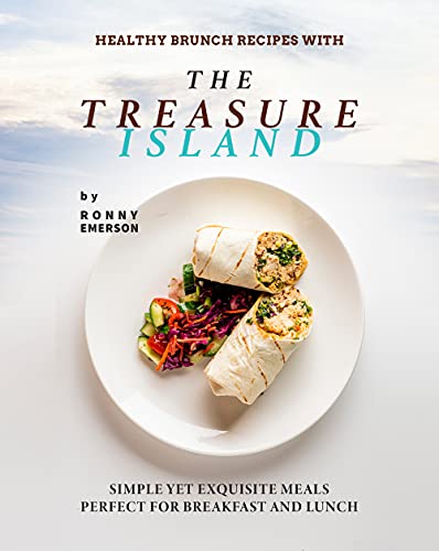 Healthy Brunch Recipes with The Treasure Island: Simple Yet Exquisite Meals Perfect for Breakfast and Lunch