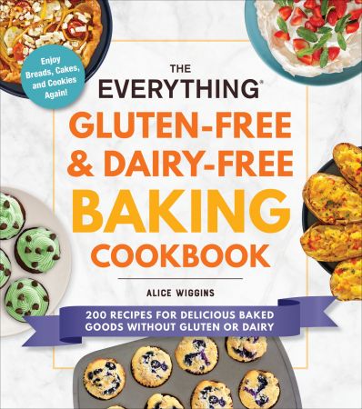 The Everything Gluten Free & Dairy Free Baking Cookbook (Everything®)