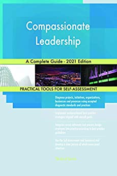Compassionate Leadership A Complete Guide   2021 Edition