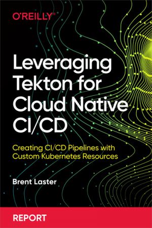 Leveraging Tekton for Cloud Native CI/CD