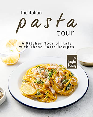 The Italian Pasta Tour: A Kitchen Tour of Italy with These Pasta Recipes