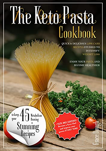 The Keto Pasta Cookbook for Beginners: Quick and delicious Low Carb Recipes studied to Intensify Weight Loss   Enjoy your Pasta