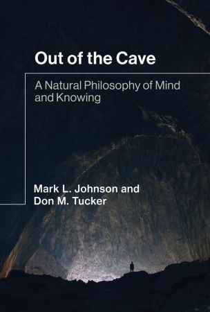 Out of the Cave: A Natural Philosophy of Mind and Knowing (The MIT Press)