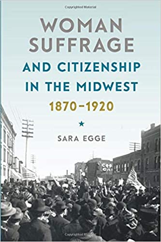 Woman Suffrage and Citizenship in the Midwest, 1870 1920