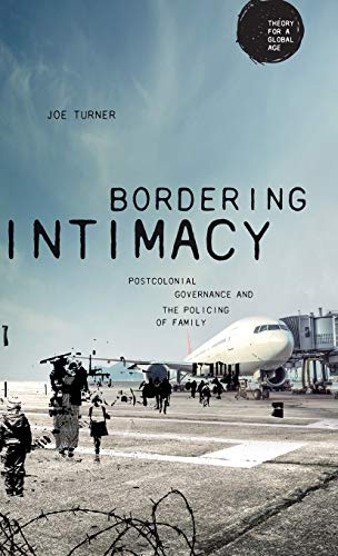 Bordering intimacy: Postcolonial governance and the policing of family