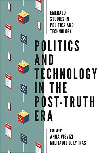 Politics and Technology in the Post Truth Era (Emerald Studies in Politics and Technology)