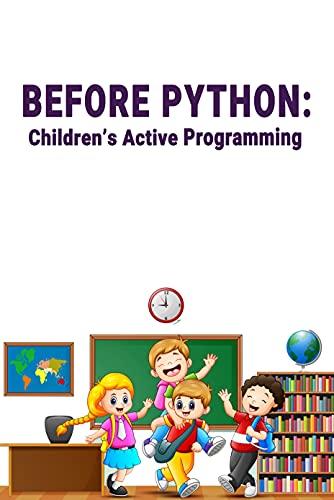 Before Python: Children's Active Programming: teaching children coding via group play