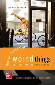 How to Think About Weird Things: Critical Thinking for a New Age, 8th Edition