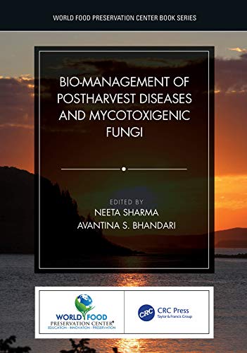 Bio management of Postharvest Diseases and Mycotoxigenic Fungi (World Food Preservation Center Book Series)