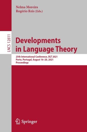 Developments in Language Theory: 25th International Conference, DLT 2021, Porto, Portugal, August 16-20, 2021,