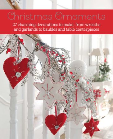Christmas Ornaments: 27 charming decorations to make, from wreaths and garlands to baubles and table centerpieces