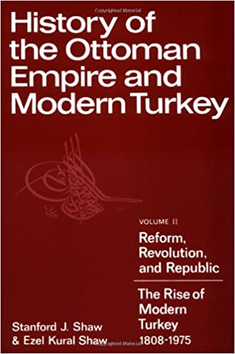 History of the Ottoman Empire and Modern Turkey: Volume 2, Reform, Revolution, and Republic: The Rise of Modern Turkey 1