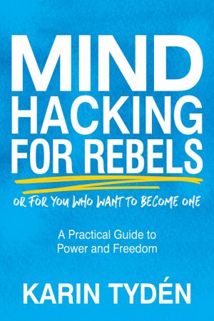 Mind Hacking for Rebels: A Practical Guide to Power and Freedom