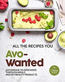 All the Recipes You Avo Wanted: An Homage to Avocados Through Meals and DIY Beauty Products