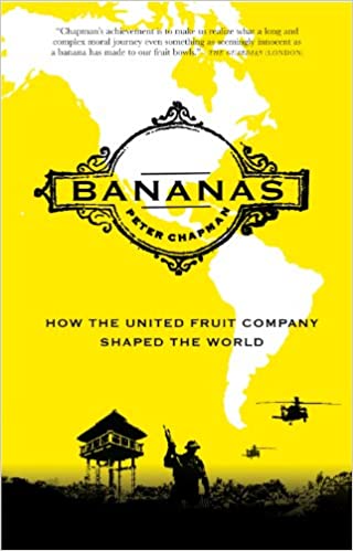 Bananas: How the United Fruit Company Shaped the World
