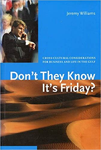 Don't They Know It's Friday? Cross Cultural Considerations for Business and Life in the Gulf