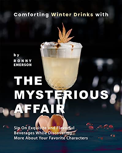 Comforting Winter Drinks with The Mysterious Affair: Sip On Exquisite and Flavorful Beverages