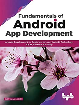 Fundamentals of Android App Development: Android Development for Beginners to Learn Android Technology, SQLite, Firebase