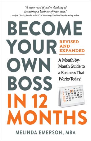 Become Your Own Boss in 12 Months: A Month by Month Guide to a Business That Works Today!, Revised and Expanded Edition