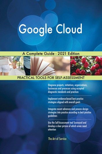 Google Cloud A Complete Guide   2021 Edition