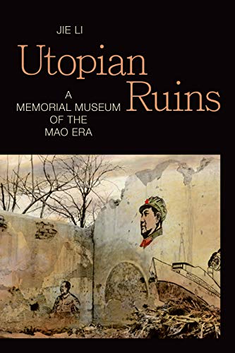 Utopian Ruins: A Memorial Museum of the Mao Era