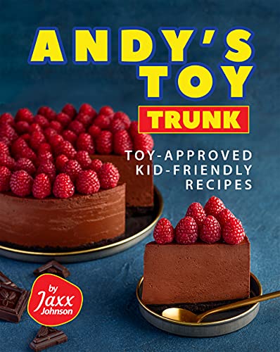 Andy's Toy Trunk: Toy Approved Kid Friendly Recipes
