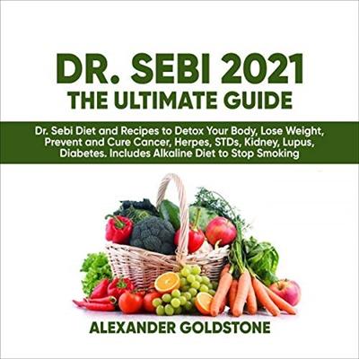Dr. Sebi 2021 the Ultimate Guide