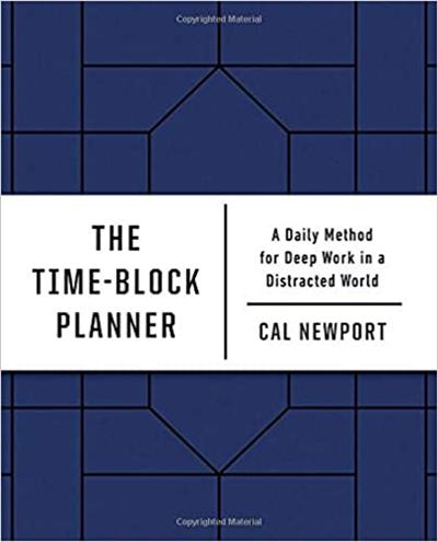 The Time Block Planner: A Daily Method for Deep Work in a Distracted World