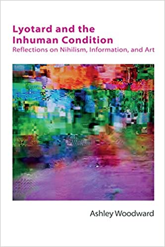 Lyotard and the Inhuman Condition: Reflections on Nihilism, Information and Art