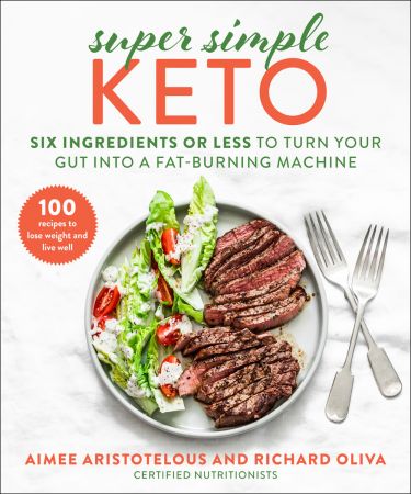 Super Simple Keto: Six Ingredients or Less to Turn Your Gut into a Fat Burning Machine
